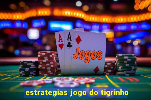 estrategias jogo do tigrinho